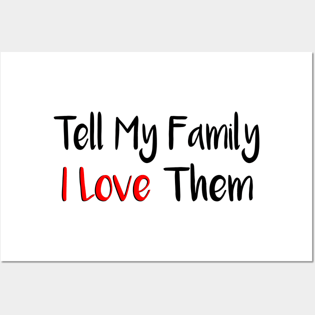 Tell My Family I Love Them Wall Art by merysam